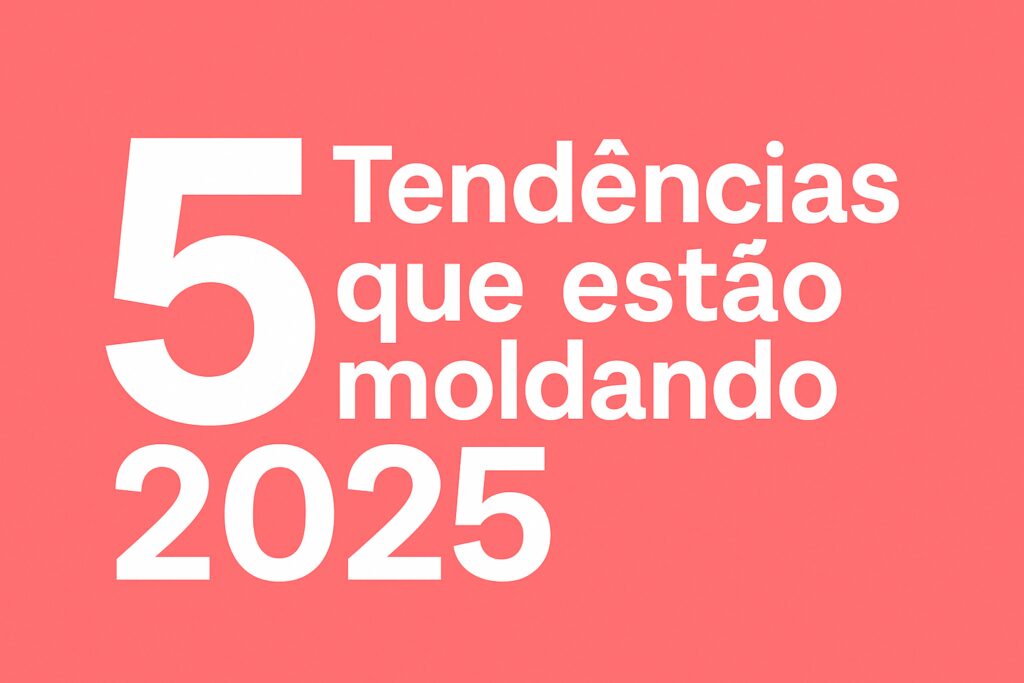 5 Tendências de Marketing Digital que Estão Moldando 2025